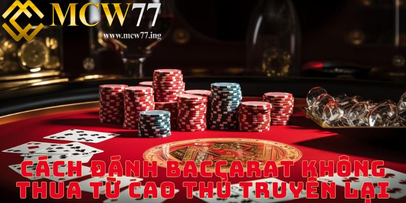 Cách đánh baccarat không thua từ cao thủ truyền lại