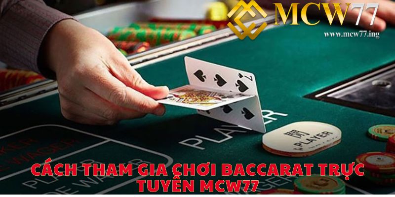 Cách tham gia chơi Baccarat trực tuyến MCW77