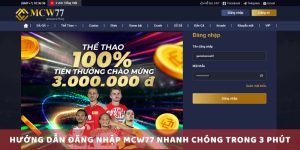 Hướng Dẫn Đăng Nhập Mcw77 Nhanh Chóng Trong 3 Phút