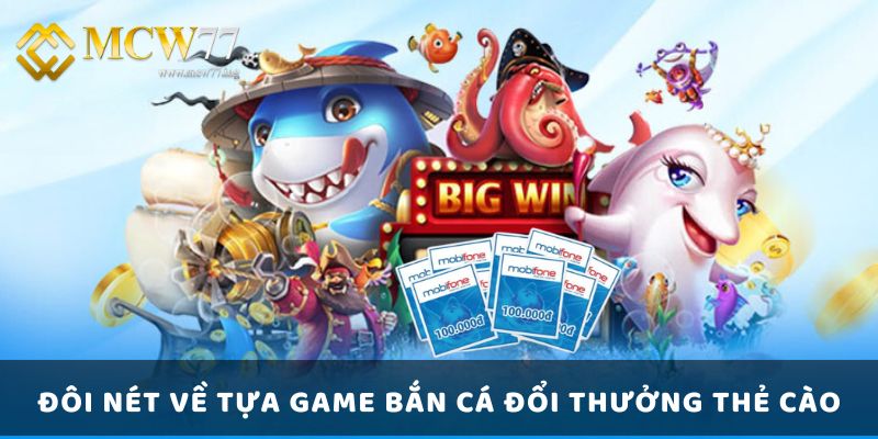 Đôi Nét Về Tựa Game Bắn Cá Đổi Thưởng Thẻ Cào