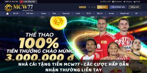 Nhà Cái Tặng Tiền Mcw77 - Các Cược Hấp Dẫn Nhận Thưởng Liền Tay