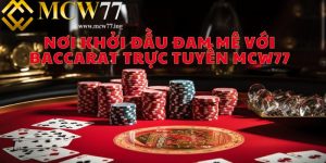 Baccarat trực tuyến MCW77 - Nơi Khởi Đầu Đam Mê