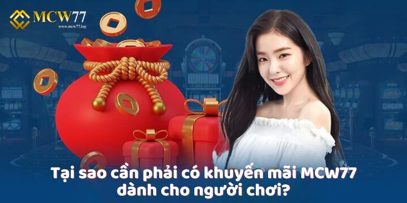 Tại sao cần phải có khuyến mãi MCW77 dành cho người chơi?